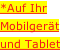 *Auf Ihr Mobilgerät und Tablet